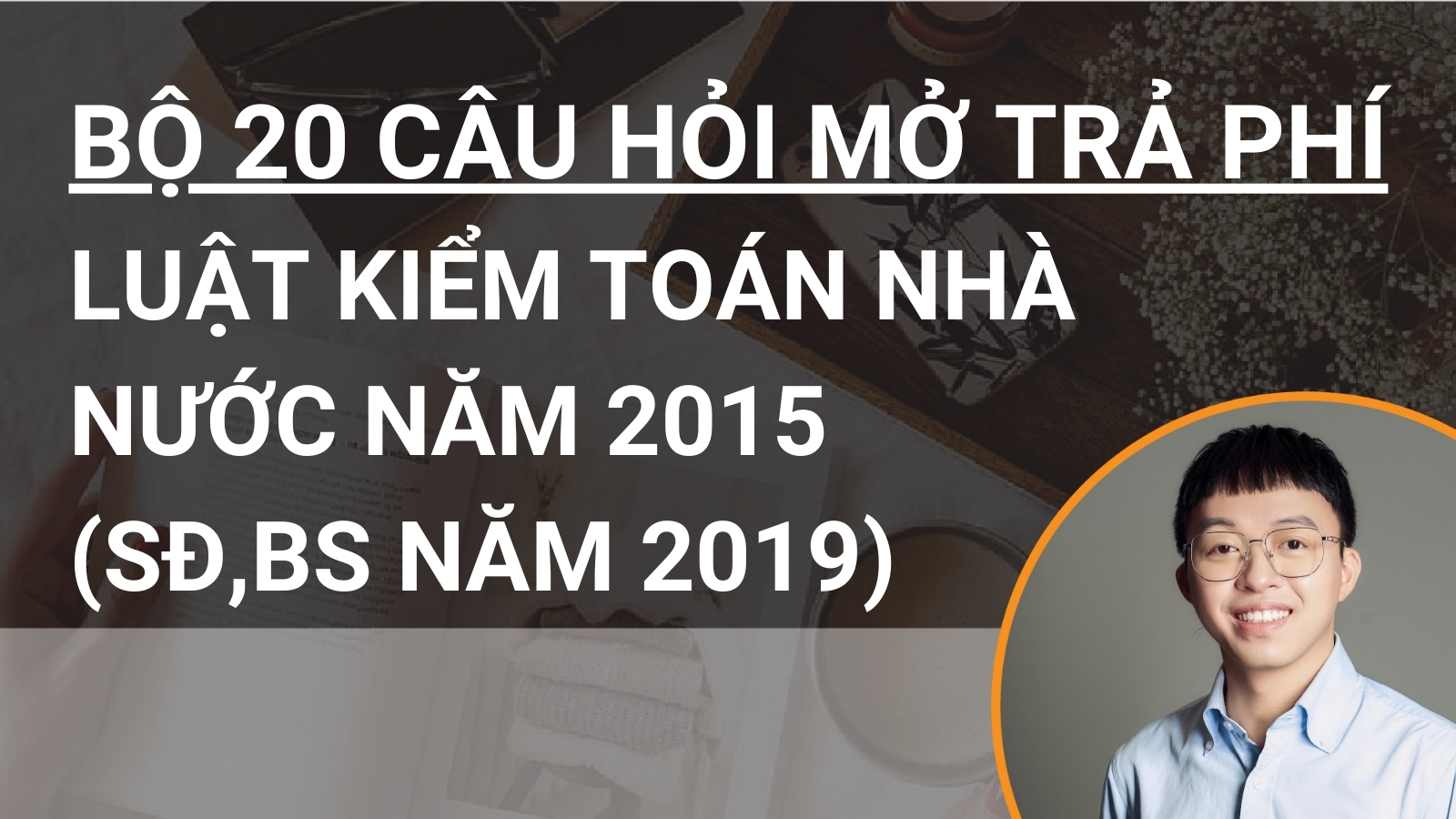 Bộ 20 câu hỏi mở trả phí Luật Kiểm toán nhà nước năm 2015 (SĐ,BS năm 2019)
